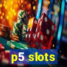 p5 slots